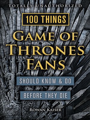 cover image of 100 Things Game of Thrones Fans Should Know &amp; Do Before They Die